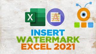 How to Insert Watermark in Excel 2021