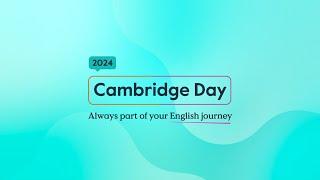 Cambridge Day 2024 | Always part of your English journey