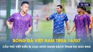 Bóng đá VN trưa 16/7: Cầu thủ Việt kiều Séc bị gạch tên khỏi danh sách tham dự giải Đông Nam Á