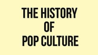 The History of Pop Culture