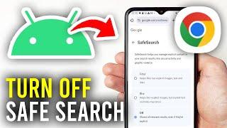 How To Turn Off Safe Search In Google Chrome Android - Full Guide