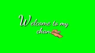 Welcome to my channel [ green screen ] [ Handrwriting effect ] [green screen video]