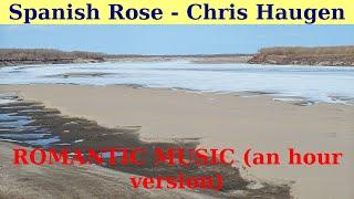 Spanish Rose by Chris Haugen. An hour version. FREE ROMANTIC YouTube MUSIC.