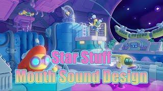 Star Stuff Mouth Sound Design