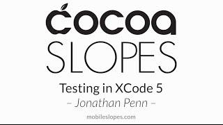 Testing in XCode 5 - Jonathan Penn - Cocoa Slopes 2013