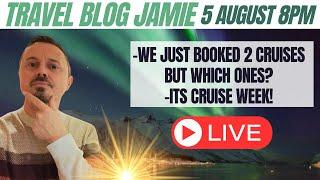 Monday Night LIVE with Travel Blog Jamie 5 August 8pm - 2 NEW Cruises Booked & it's Cruise Week!