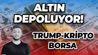 ALTIN DEPOLUYOR! TRUMP-KRİPTO-BORSA