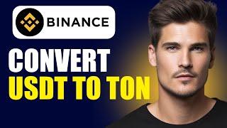 How To Convert USDT To Ton On Binance Exchange (Step By Step)