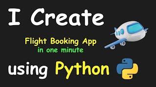 I CREATE FLIGHT BOOKING APP IN 1 MIN USING PYTHON & LEARN PYTHON BY BUILDING SIMPLE PROJECTS