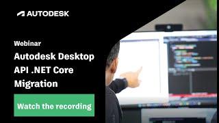 Autodesk Desktop API Updates: .NET Core 8.0 Migration | Webinar recording