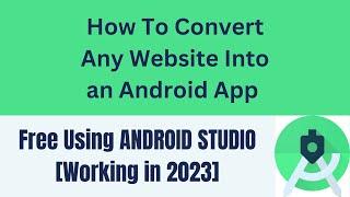 How To Convert Any Website Into an Android App Free Using ANDROID STUDIO [Working in 2023]