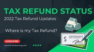 2022 Tax Refund Update - Where is my Refund?