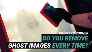 Do you remove ghost images every time when cleaning screens? | Printers Corner Ep02