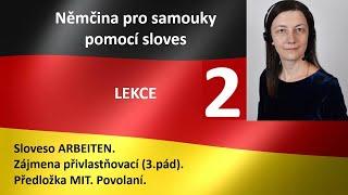 LEKCE 2. Němčina pro začátečníky a samouky pomoci sloves. ARBEITEN.  Zájmena (3.pád). Předložka MIT.