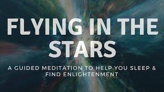 FLYING IN THE STARS A guided sleep meditation to help you fall sleep & find enlightenment