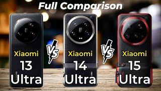 Xiaomi 15 Ultra vs Xiaomi 14 Ultra vs Xiaomi 13 Ultra  Full Specs Comparison