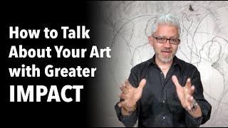 How to Talk About Your Art with Greater IMPACT: The Advice of Sergio Gomez