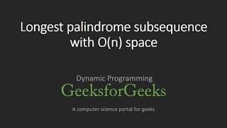 Longest palindrome subsequence with O(n) space | GeeksforGeeks