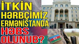 İtkin düşən hərbçimiz Ermənistanda həbs olunub? - Xəbəriniz var? - Media Turk TV