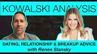 Dating, Relationship & Breakup Advice with Renee Slansky | Kowalski Analysis