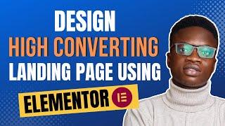 How To Create High Converting Landing Page | Elementor Tutorial