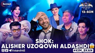 KIM EKAN SHOU 13-SON | SHOK: ALISHER UZOQOVNI ALDASHDI 