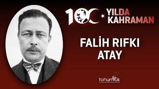 FALİH RIFKI ATAY | 100. YILDA 100 KAHRAMAN