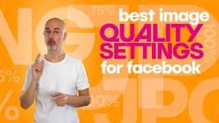 Best image quality for uploading to facebook 2019 - an upload test to improve your facebook images