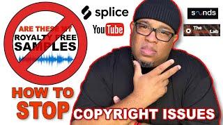 WHY DO I KEEP HAVING COPYRIGHT ISSUES WITH ROYALTY FREE SAMPLES! 