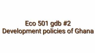 eco501-Gdb#2/Development policies of Ghana