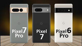 Google Pixel 7 Pro Vs Google Pixel 7 Vs Google Pixel 6 Pro