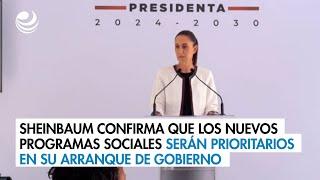 Sheinbaum confirma que los nuevos programas sociales serán prioritarios en su arranque de gobierno