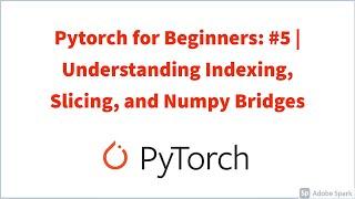 Pytorch for Beginners: #5 | Understanding Indexing, Slicing, and Numpy Bridges for Pytorch Tensors