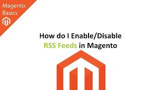 How do I Enable/Disable RSS Feeds in Magento?