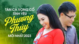 Liên Khúc Tân Ca Vọng Cổ Tình Yêu Mới Nhất 2023  Phương Thúy