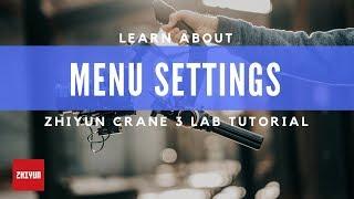 Explain the Menu Settings on Zhiyun Crane 3 LAB | Zhiyun Tutorial