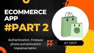 Ecommers app Using Firestore | Part 2 | Firebase phone authantication