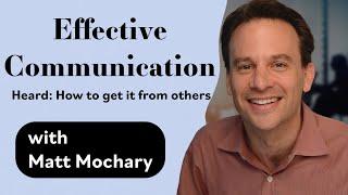 Effective Communication - Heard: How to Get It From Others