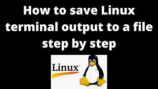 How to save Linux terminal output to a file step by step