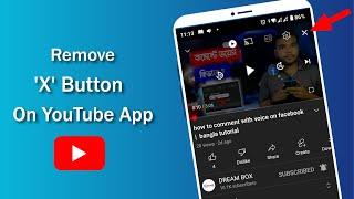 How To  Remove 'X' Button on YouTube App