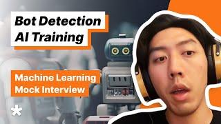 Machine Learning Question - Training AI to Detect Bots (Full mock interview)