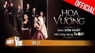 Phim mới HOA VƯƠNG - FULL Tập 27 | Xem trọn bộ duy nhất trên ứng dụng VieON