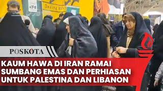 Wanita di Seluruh Iran Sumbangkan Emas dan Perhiasan untuk Bantu Warga Palestina dan Libanon