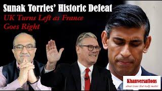 Sunak Torries’ Historic Defeat UK Turns Left as France Goes Right