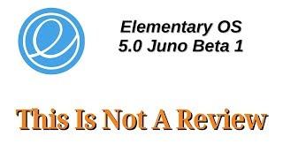 Elementary OS 5.0 Juno Beta 1 - This is Not a Review