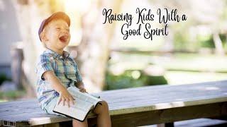 Raising Kids With a Good Spirit