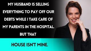 My Husband Is Selling Everything to Pay Off Debts—But That House Isn’t Mine...
