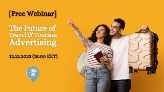 [WEBINAR] The future of Travel & Tourism Advertising // 12.2023