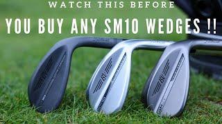 WATCH THIS BEFORE YOU BUY THE SM10 WEDGES!