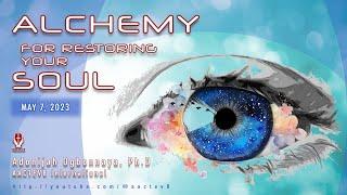 Dr. O: Sunday Message - May 7, 2023 - Alchemy For Restoring Your Soul - AACTEV8 International